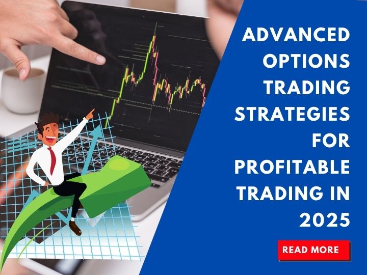 Advanced Options Trading Strategies for Profitable Trading in 2025
