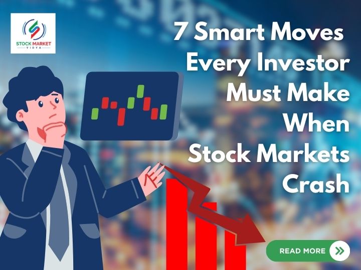 Learn 7 Smart Moves Every Investor Must Make When Stock Markets Crash