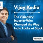 Vijay Kedia: The Visionary Investor Who Changed the Way India Looks at Stocks