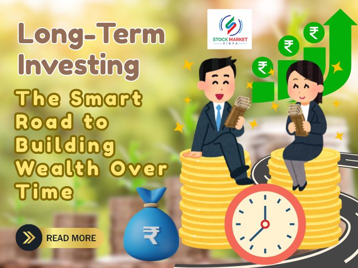 Long-Term Investing: The Smart Road to Building Wealth Over Time