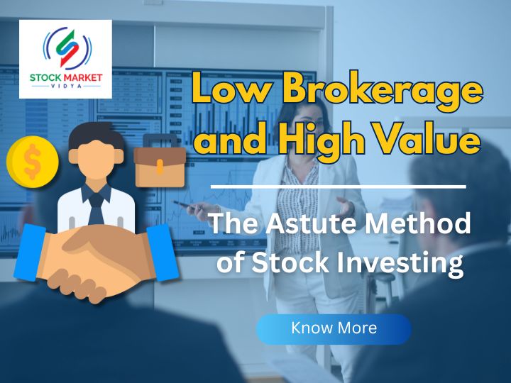 Low Brokerage and High Value: The Astute Method of Stock Investing
