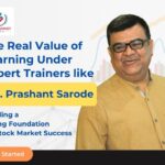 The Real Value of Learning Under Expert Trainers like Mr. Prashant Sarode: Building a Strong Foundation for Stock Market Success