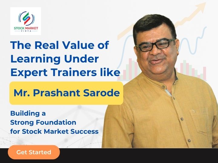 The Real Value of Learning Under Expert Trainers like Mr. Prashant Sarode: Building a Strong Foundation for Stock Market Success