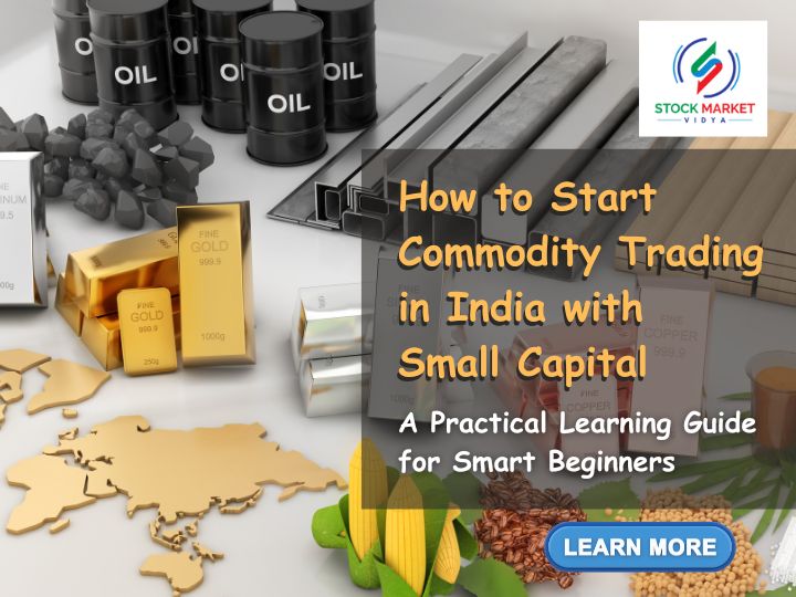 How to Start Commodity Trading in India with Small Capital: A Practical Learning Guide for Smart Beginners in Nagpur