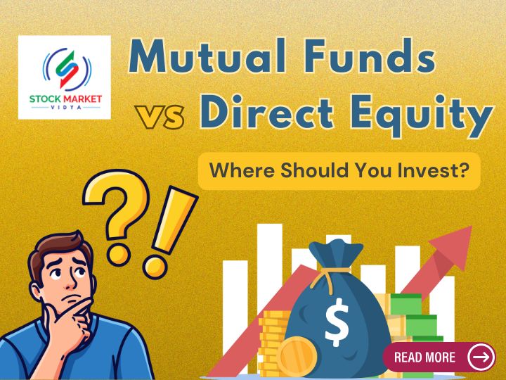 Mutual Funds vs Direct Equity: Where Should You Invest?