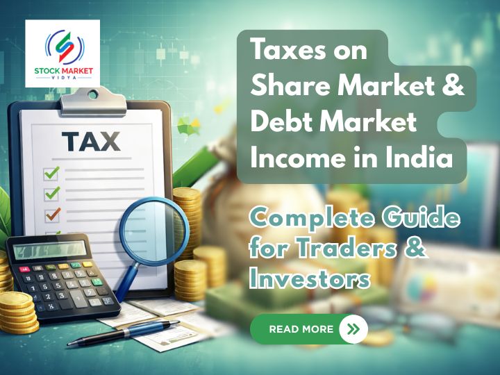 Taxes on Share Market & Debt Market Income in India – Complete Guide for Traders & Investors