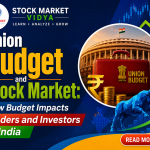 Union Budget and Stock Market: How Budget Impacts Traders and Investors in India